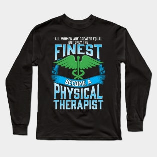 Only The Finest Women Become A Physical Therapist Long Sleeve T-Shirt